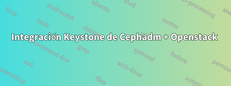 Integración Keystone de Cephadm + Openstack