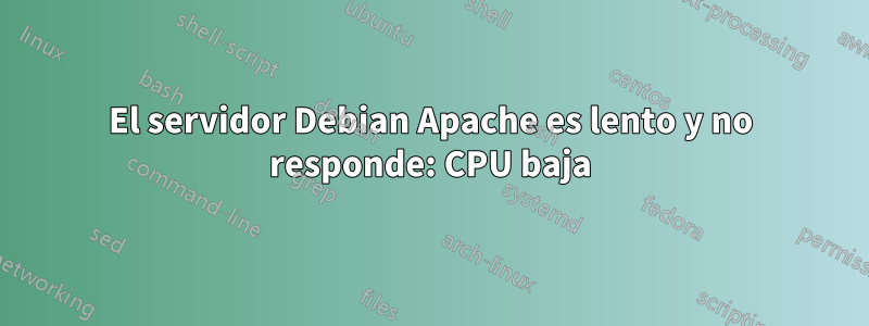 El servidor Debian Apache es lento y no responde: CPU baja