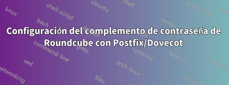 Configuración del complemento de contraseña de Roundcube con Postfix/Dovecot