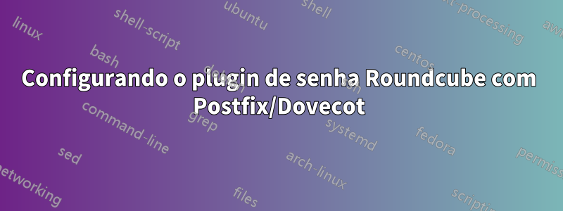 Configurando o plugin de senha Roundcube com Postfix/Dovecot