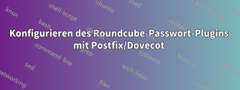 Konfigurieren des Roundcube-Passwort-Plugins mit Postfix/Dovecot