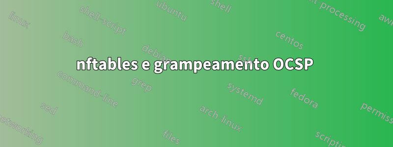 nftables e grampeamento OCSP