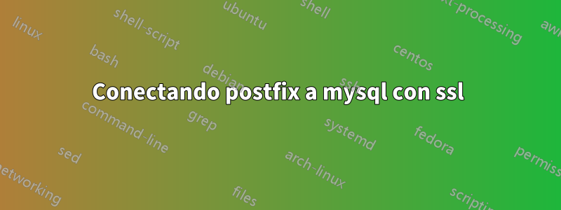 Conectando postfix a mysql con ssl