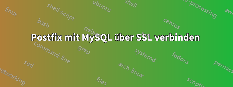 Postfix mit MySQL über SSL verbinden