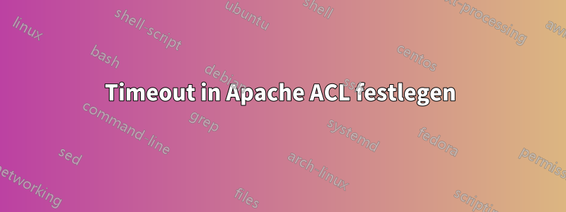 Timeout in Apache ACL festlegen