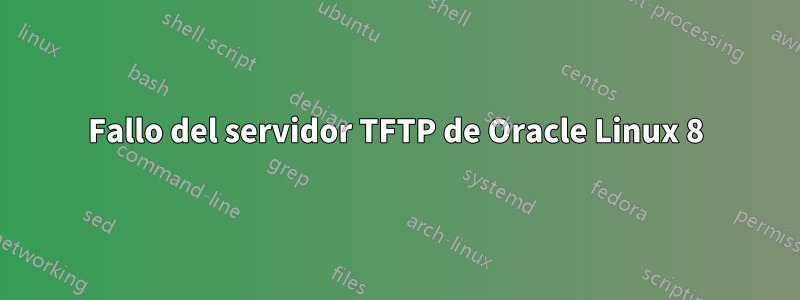 Fallo del servidor TFTP de Oracle Linux 8