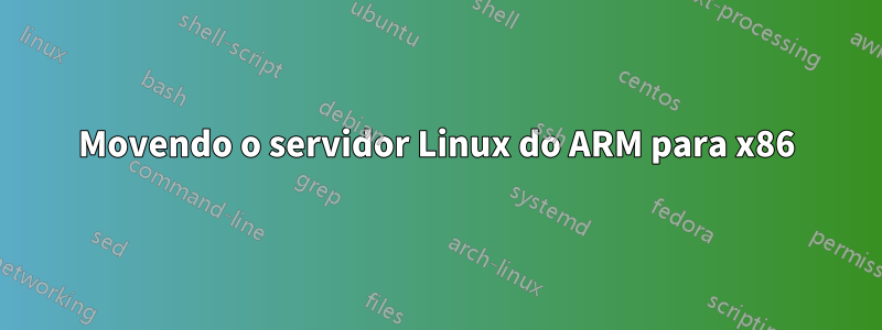 Movendo o servidor Linux do ARM para x86