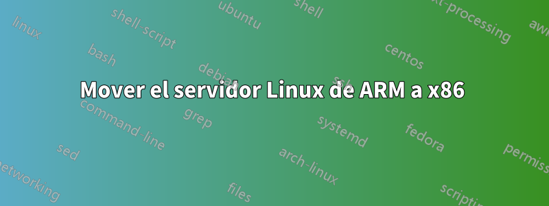 Mover el servidor Linux de ARM a x86