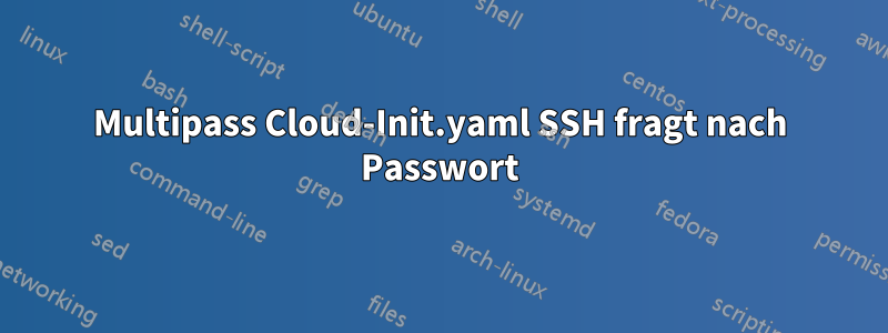 Multipass Cloud-Init.yaml SSH fragt nach Passwort