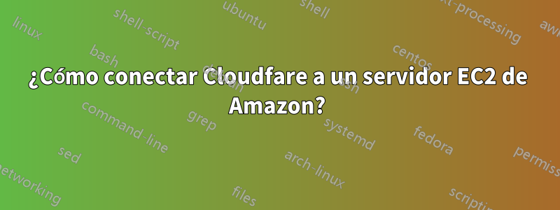 ¿Cómo conectar Cloudfare a un servidor EC2 de Amazon?