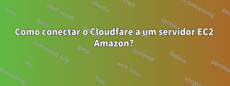 Como conectar o Cloudfare a um servidor EC2 Amazon?