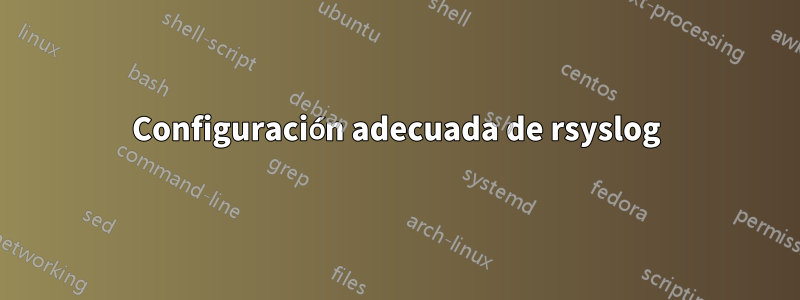 Configuración adecuada de rsyslog