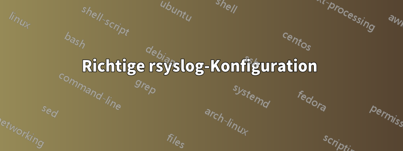 Richtige rsyslog-Konfiguration