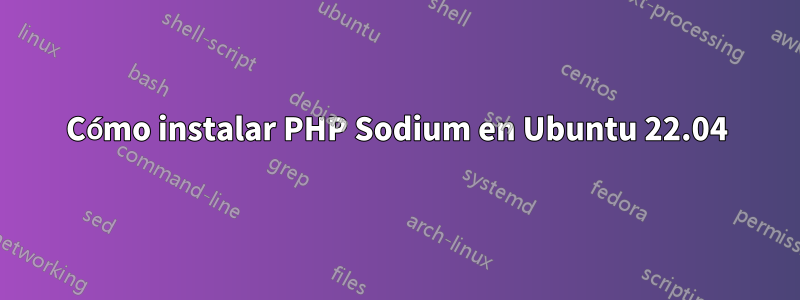 Cómo instalar PHP Sodium en Ubuntu 22.04