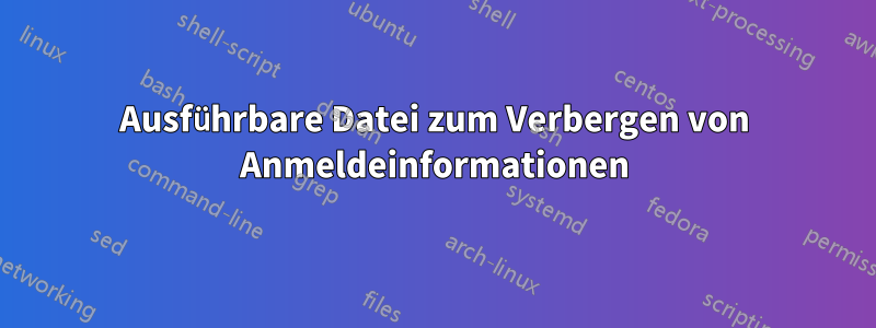 Ausführbare Datei zum Verbergen von Anmeldeinformationen