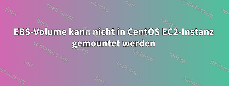 EBS-Volume kann nicht in CentOS EC2-Instanz gemountet werden