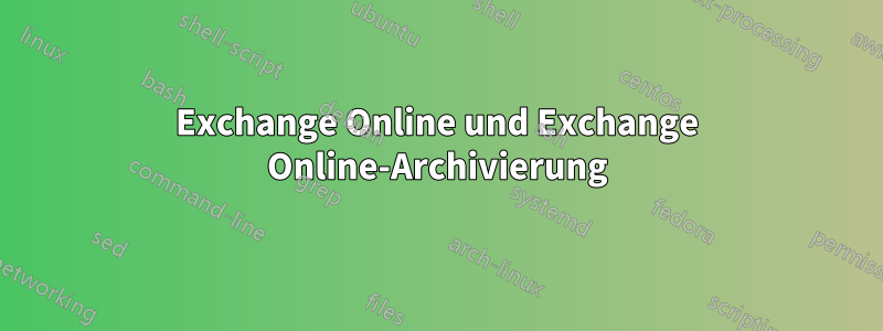 Exchange Online und Exchange Online-Archivierung