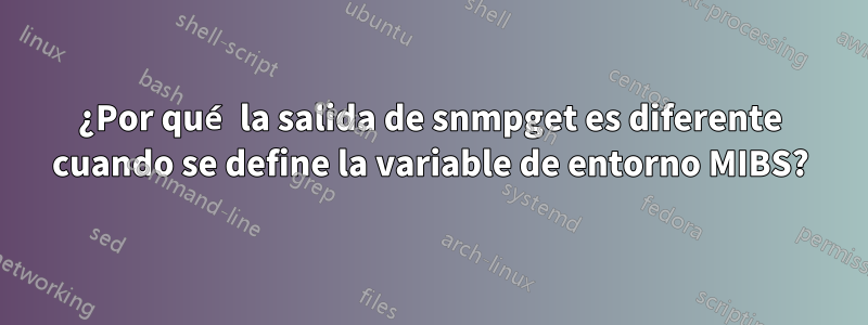 ¿Por qué la salida de snmpget es diferente cuando se define la variable de entorno MIBS?