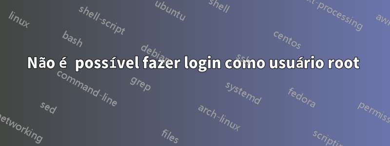 Não é possível fazer login como usuário root