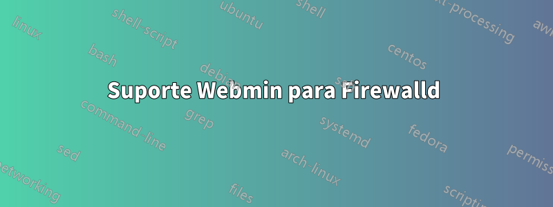 Suporte Webmin para Firewalld