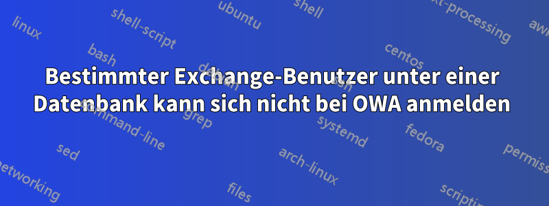 Bestimmter Exchange-Benutzer unter einer Datenbank kann sich nicht bei OWA anmelden