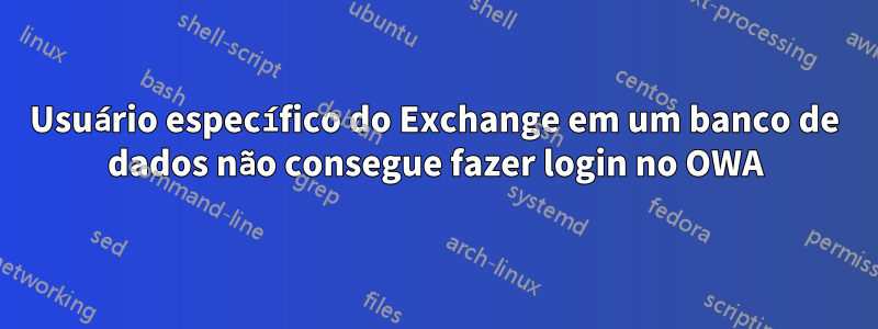 Usuário específico do Exchange em um banco de dados não consegue fazer login no OWA