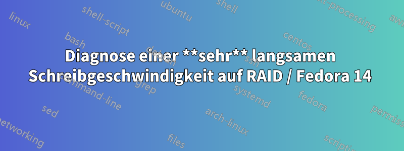 Diagnose einer **sehr** langsamen Schreibgeschwindigkeit auf RAID / Fedora 14