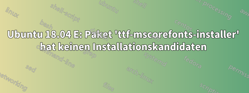 Ubuntu 18.04 E: Paket 'ttf-mscorefonts-installer' hat keinen Installationskandidaten