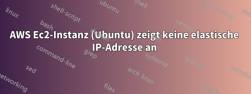 AWS Ec2-Instanz (Ubuntu) zeigt keine elastische IP-Adresse an
