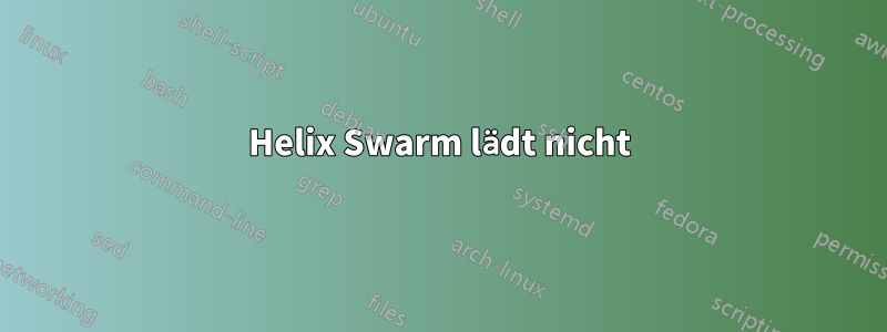 Helix Swarm lädt nicht