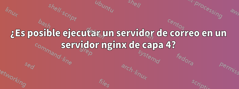 ¿Es posible ejecutar un servidor de correo en un servidor nginx de capa 4?