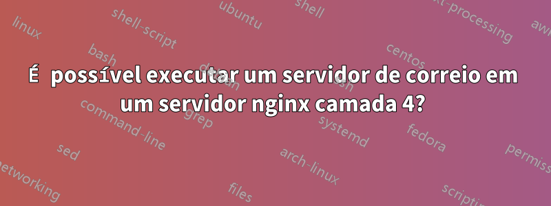 É possível executar um servidor de correio em um servidor nginx camada 4?