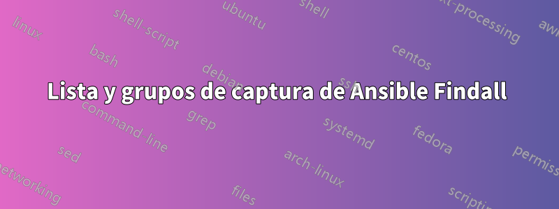 Lista y grupos de captura de Ansible Findall