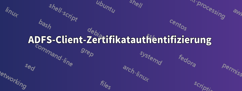 ADFS-Client-Zertifikatauthentifizierung