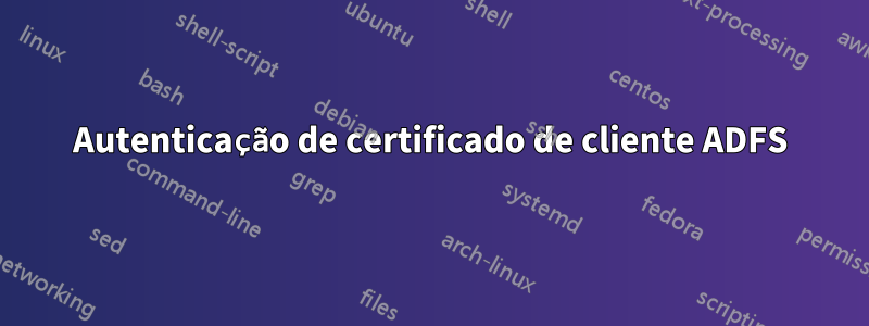Autenticação de certificado de cliente ADFS