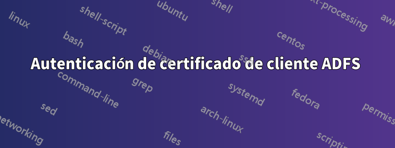 Autenticación de certificado de cliente ADFS