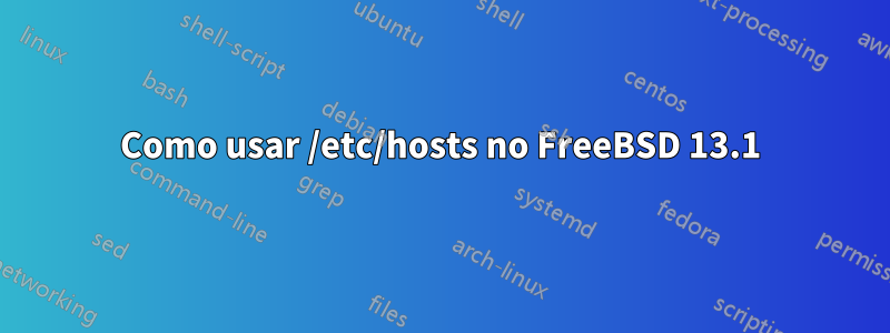 Como usar /etc/hosts no FreeBSD 13.1