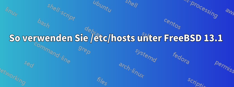 So verwenden Sie /etc/hosts unter FreeBSD 13.1