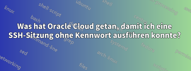 Was hat Oracle Cloud getan, damit ich eine SSH-Sitzung ohne Kennwort ausführen konnte?