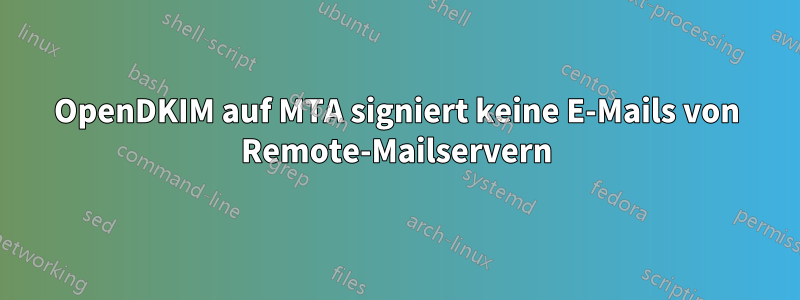 OpenDKIM auf MTA signiert keine E-Mails von Remote-Mailservern