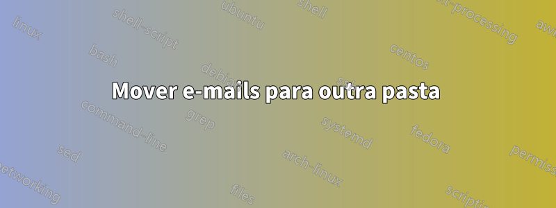 Mover e-mails para outra pasta