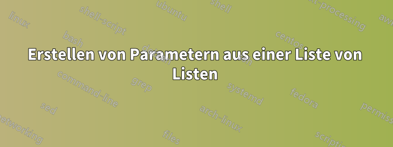Erstellen von Parametern aus einer Liste von Listen