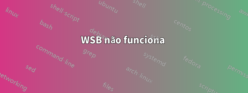 WSB não funciona