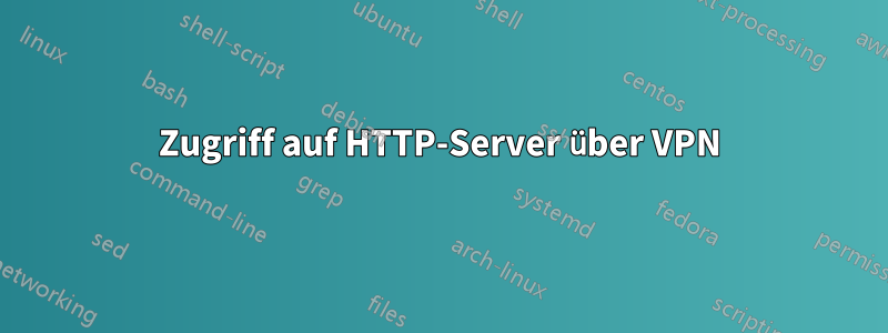 Zugriff auf HTTP-Server über VPN