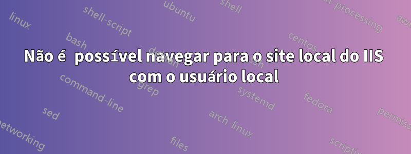 Não é possível navegar para o site local do IIS com o usuário local