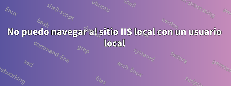 No puedo navegar al sitio IIS local con un usuario local