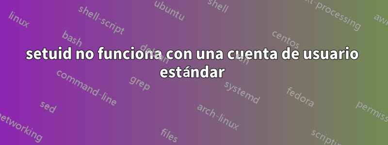 setuid no funciona con una cuenta de usuario estándar