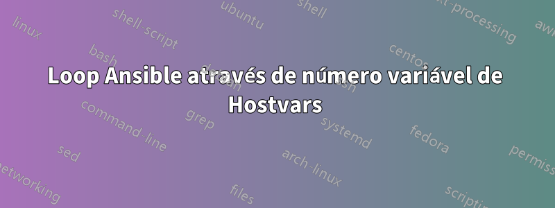 Loop Ansible através de número variável de Hostvars