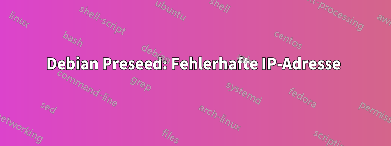 Debian Preseed: Fehlerhafte IP-Adresse