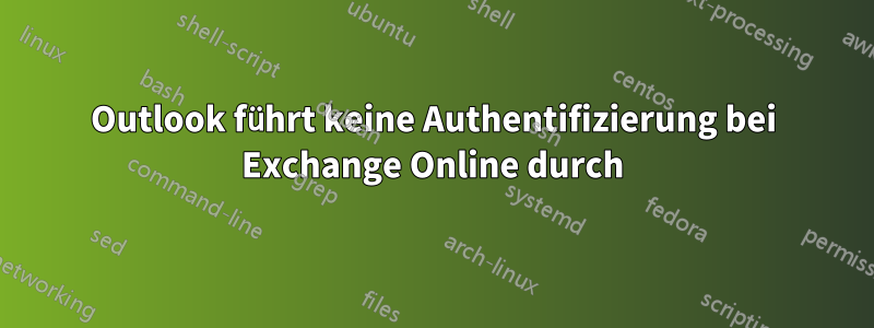 Outlook führt keine Authentifizierung bei Exchange Online durch